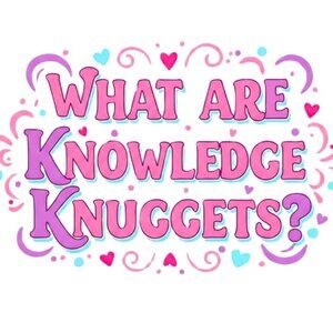 WHAT ARE KNOWLEDGE KNUGGETS?  If You Find This Useful Please Like And Share